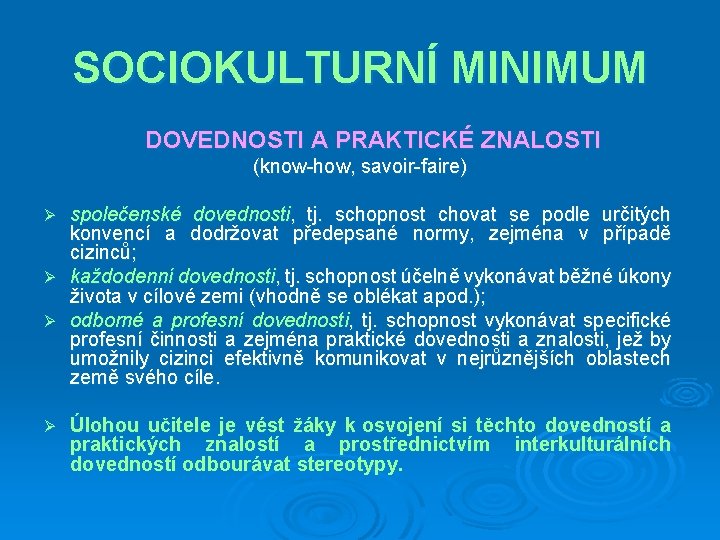 SOCIOKULTURNÍ MINIMUM DOVEDNOSTI A PRAKTICKÉ ZNALOSTI (know-how, savoir-faire) společenské dovednosti, tj. schopnost chovat se