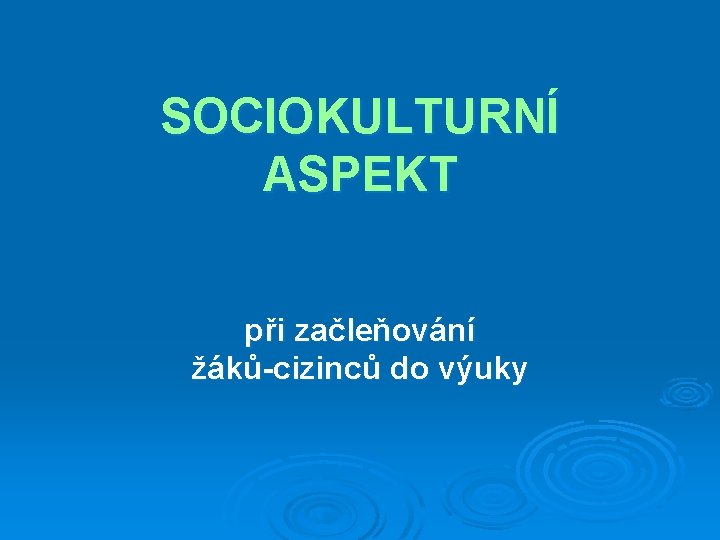 SOCIOKULTURNÍ ASPEKT při začleňování žáků-cizinců do výuky 