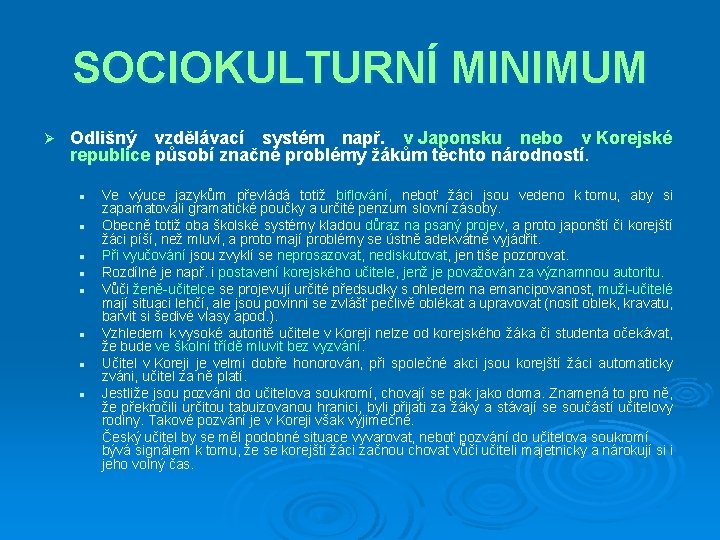 SOCIOKULTURNÍ MINIMUM Ø Odlišný vzdělávací systém např. v Japonsku nebo v Korejské republice působí