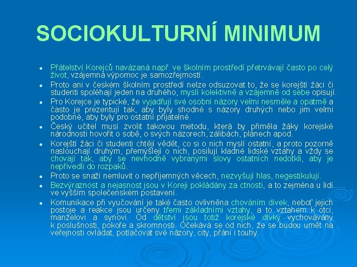 SOCIOKULTURNÍ MINIMUM l l l l Přátelství Korejců navázaná např. ve školním prostředí přetrvávají