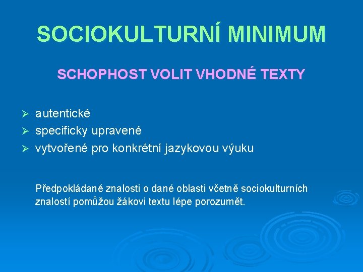 SOCIOKULTURNÍ MINIMUM SCHOPHOST VOLIT VHODNÉ TEXTY autentické Ø specificky upravené Ø vytvořené pro konkrétní