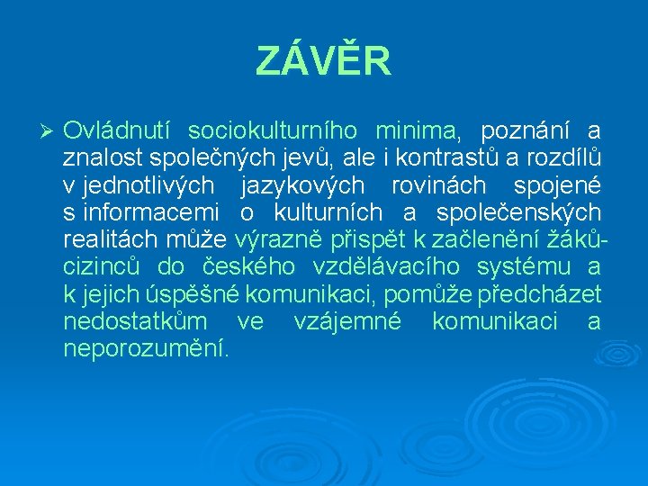 ZÁVĚR Ø Ovládnutí sociokulturního minima, poznání a znalost společných jevů, ale i kontrastů a