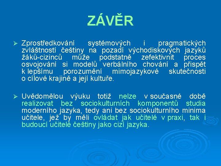 ZÁVĚR Ø Zprostředkování systémových i pragmatických zvláštností češtiny na pozadí východiskových jazyků žáků-cizinců může