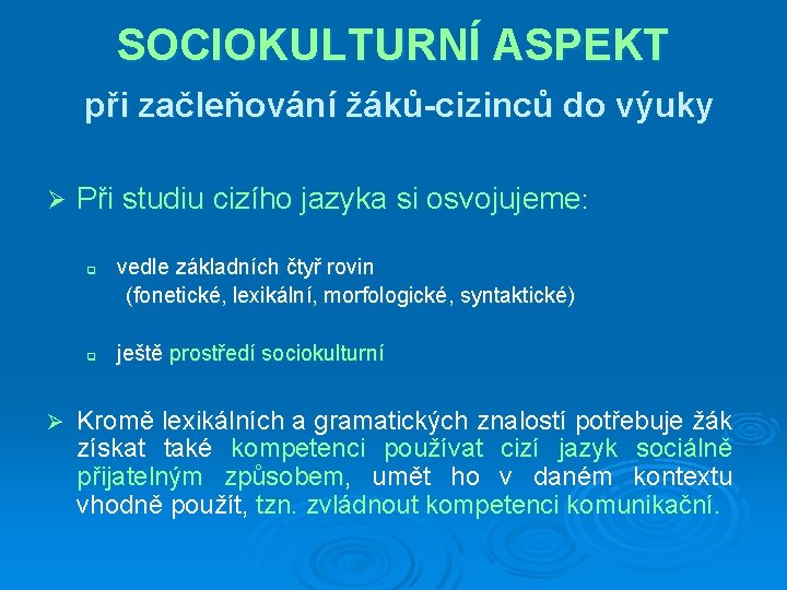 SOCIOKULTURNÍ ASPEKT při začleňování žáků-cizinců do výuky Ø Při studiu cizího jazyka si osvojujeme: