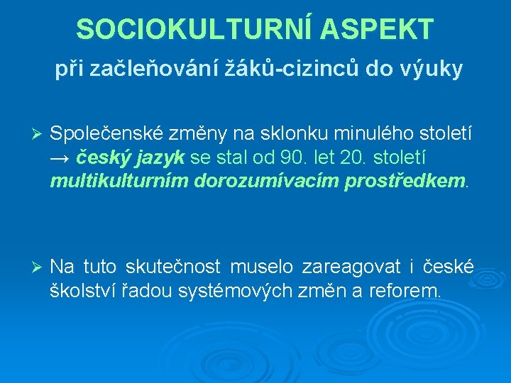 SOCIOKULTURNÍ ASPEKT při začleňování žáků-cizinců do výuky Ø Společenské změny na sklonku minulého století