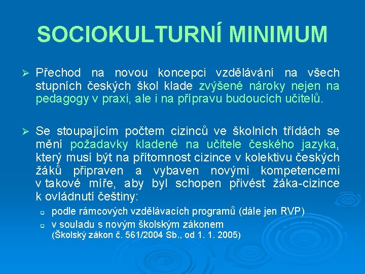 SOCIOKULTURNÍ MINIMUM Ø Přechod na novou koncepci vzdělávání na všech stupních českých škol klade