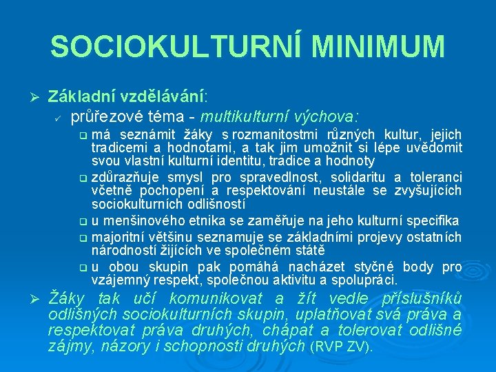 SOCIOKULTURNÍ MINIMUM Ø Základní vzdělávání: ü průřezové téma - multikulturní výchova: má seznámit žáky