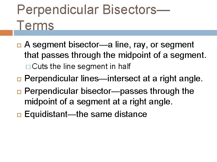 Perpendicular Bisectors— Terms A segment bisector—a line, ray, or segment that passes through the