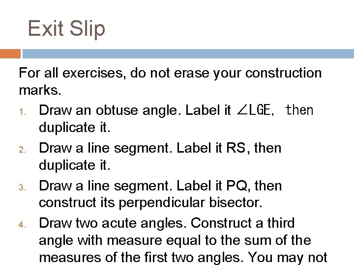 Exit Slip For all exercises, do not erase your construction marks. 1. Draw an