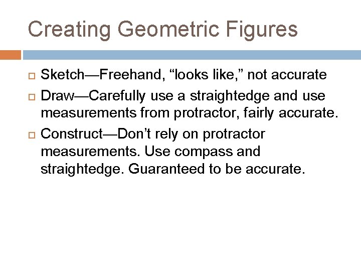 Creating Geometric Figures Sketch—Freehand, “looks like, ” not accurate Draw—Carefully use a straightedge and