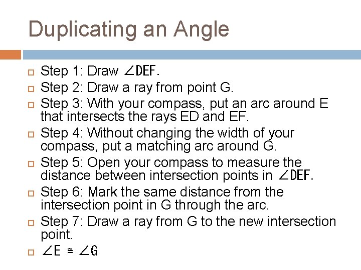 Duplicating an Angle Step 1: Draw ∠DEF. Step 2: Draw a ray from point