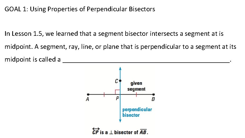 GOAL 1: Using Properties of Perpendicular Bisectors In Lesson 1. 5, we learned that