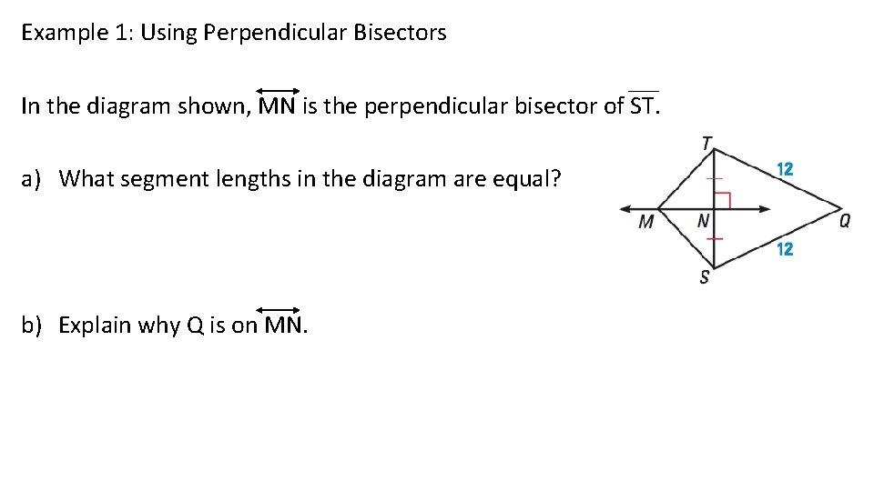 Example 1: Using Perpendicular Bisectors In the diagram shown, MN is the perpendicular bisector