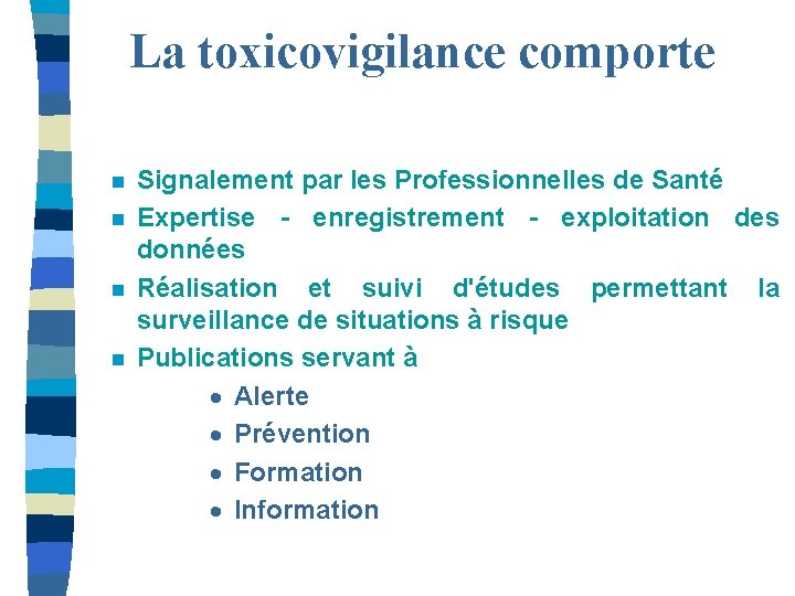 La toxicovigilance comporte n n Signalement par les Professionnelles de Santé Expertise - enregistrement