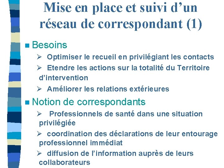 Mise en place et suivi d’un réseau de correspondant (1) n Besoins Ø Optimiser