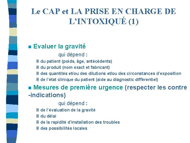 Le CAP et LA PRISE EN CHARGE DE L’INTOXIQUÉ (1) n Evaluer la gravité