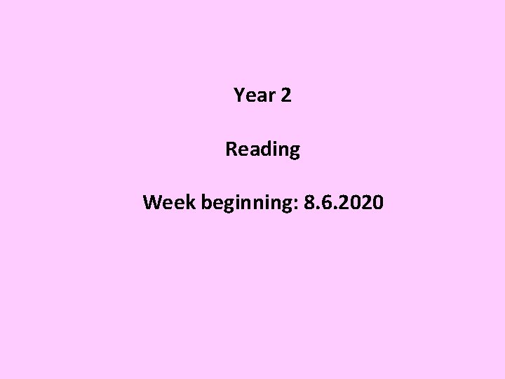 Year 2 Reading Week beginning: 8. 6. 2020 