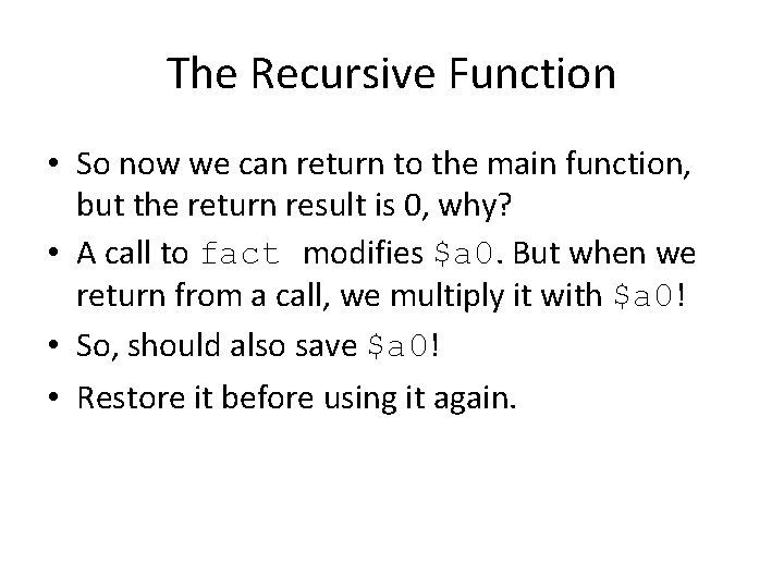 The Recursive Function • So now we can return to the main function, but