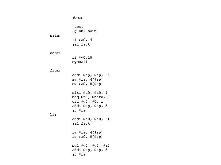 . data. text. globl main: li $a 0, 4 jal fact done: li $v