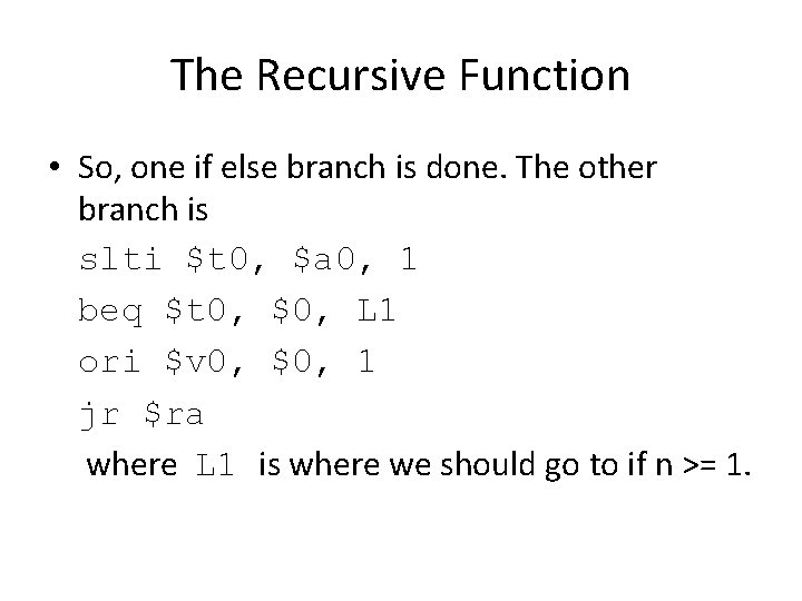 The Recursive Function • So, one if else branch is done. The other branch
