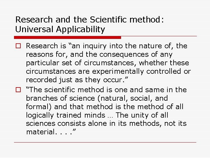 Research and the Scientific method: Universal Applicability o Research is “an inquiry into the