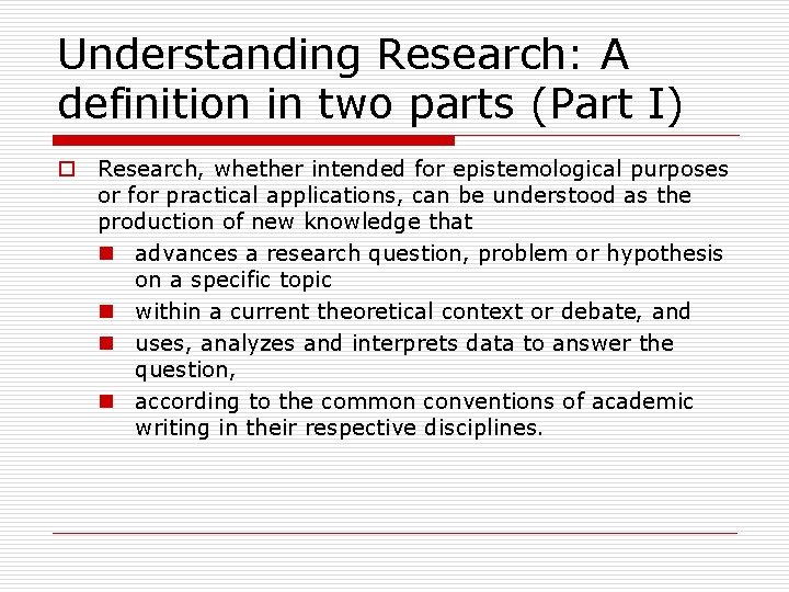 Understanding Research: A definition in two parts (Part I) o Research, whether intended for