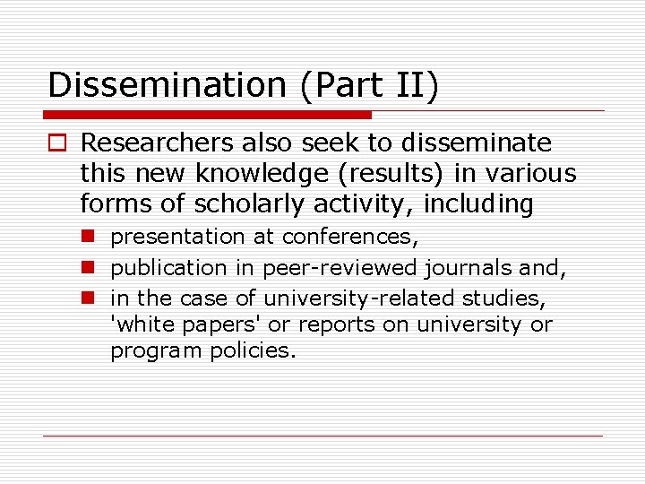 Dissemination (Part II) o Researchers also seek to disseminate this new knowledge (results) in