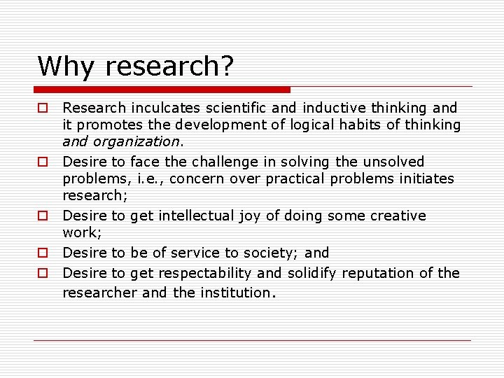 Why research? o Research inculcates scientific and inductive thinking and it promotes the development