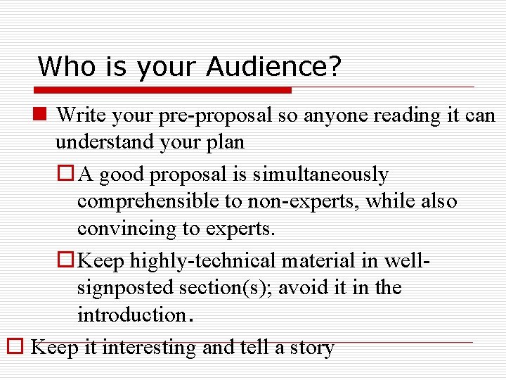 Who is your Audience? n Write your pre-proposal so anyone reading it can understand