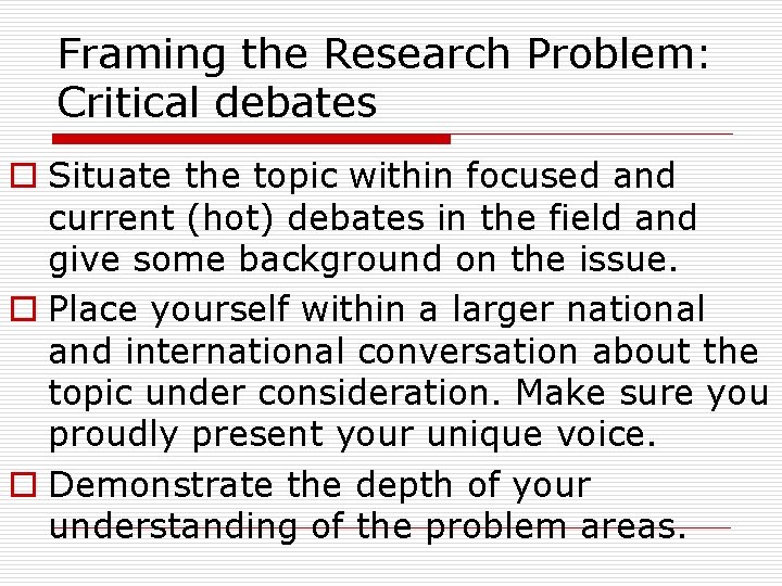 Framing the Research Problem: Critical debates o Situate the topic within focused and current