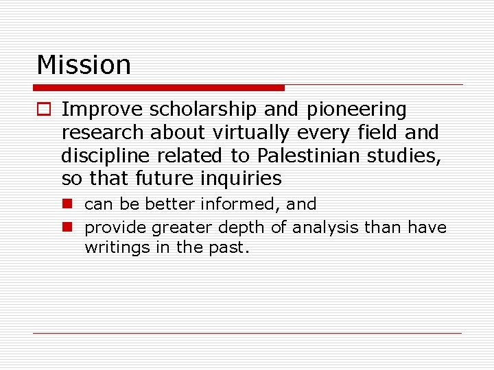 Mission o Improve scholarship and pioneering research about virtually every field and discipline related
