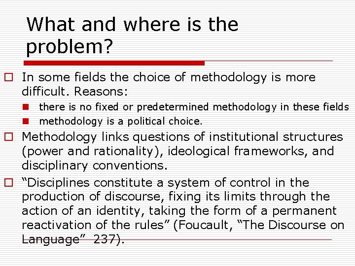 What and where is the problem? o In some fields the choice of methodology