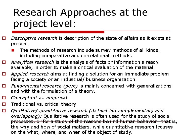 Research Approaches at the project level: o o o o Descriptive research is description