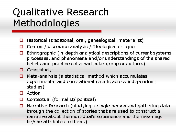 Qualitative Research Methodologies o Historical (traditional, oral, genealogical, materialist) o Content/ discourse analysis /