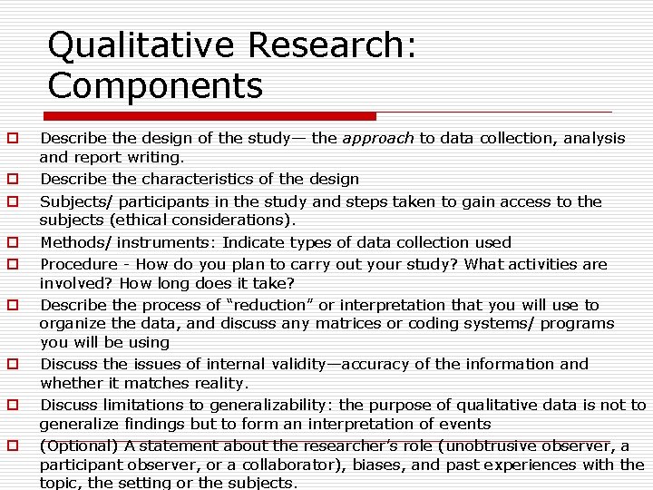  Qualitative Research: Components o o o o o Describe the design of the