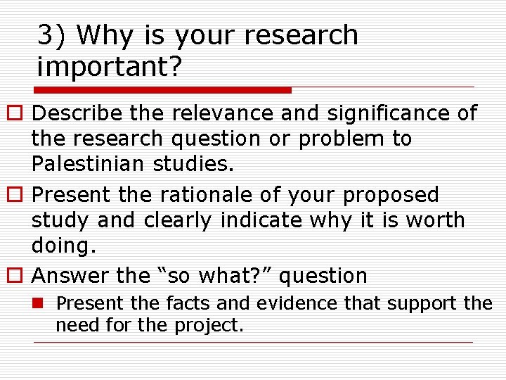 3) Why is your research important? o Describe the relevance and significance of the