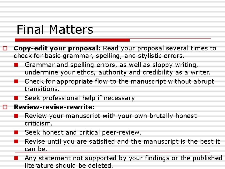 Final Matters o Copy-edit your proposal: Read your proposal several times to check for