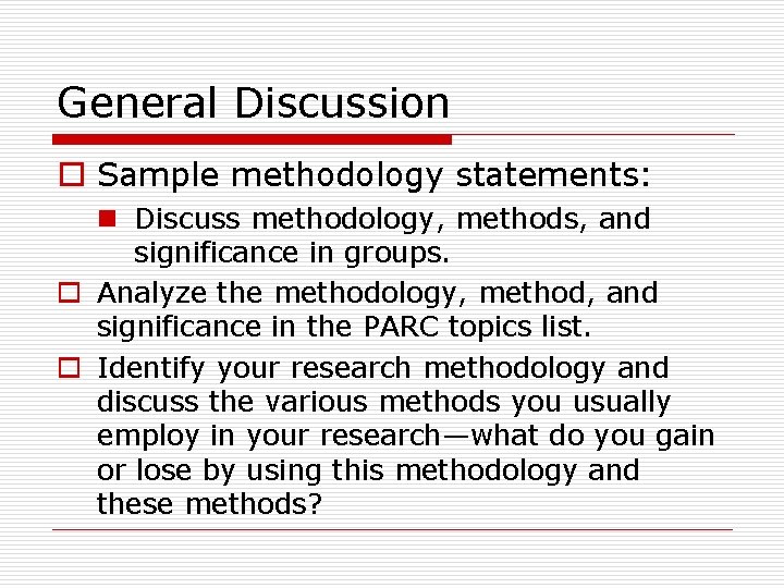 General Discussion o Sample methodology statements: n Discuss methodology, methods, and significance in groups.