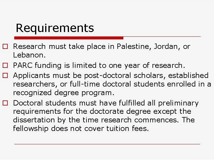 Requirements o Research must take place in Palestine, Jordan, or Lebanon. o PARC funding