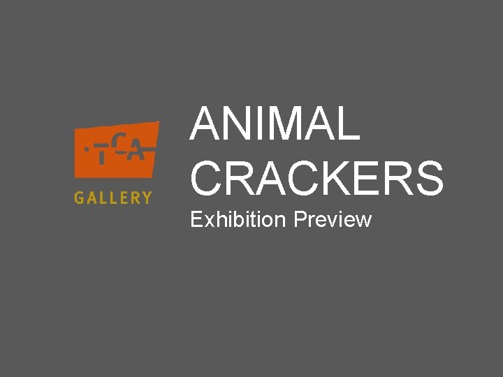ANIMAL CRACKERS Exhibition Preview 