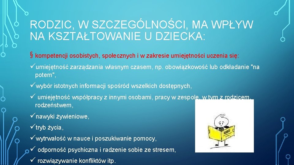 RODZIC, W SZCZEGÓLNOŚCI, MA WPŁYW NA KSZTAŁTOWANIE U DZIECKA: § kompetencji osobistych, społecznych i