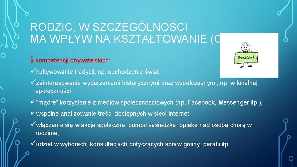 RODZIC, W SZCZEGÓLNOŚCI MA WPŁYW NA KSZTAŁTOWANIE (C. D. ): § kompetencji obywatelskich: ükultywowanie