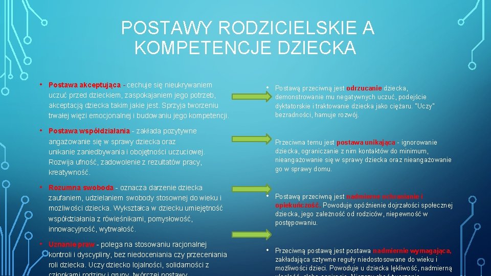  POSTAWY RODZICIELSKIE A KOMPETENCJE DZIECKA • Postawa akceptująca - cechuje się nieukrywaniem uczuć