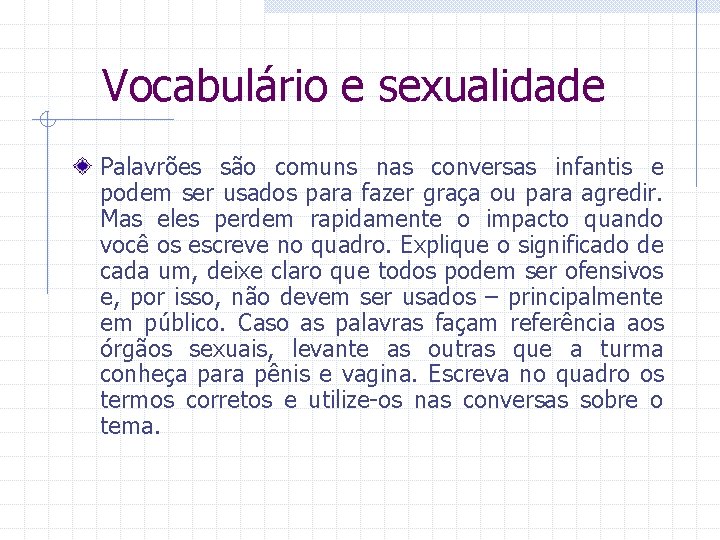 Vocabulário e sexualidade Palavrões são comuns nas conversas infantis e podem ser usados para