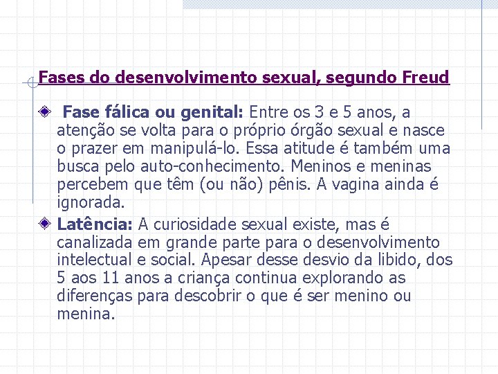 Fases do desenvolvimento sexual, segundo Freud Fase fálica ou genital: Entre os 3 e