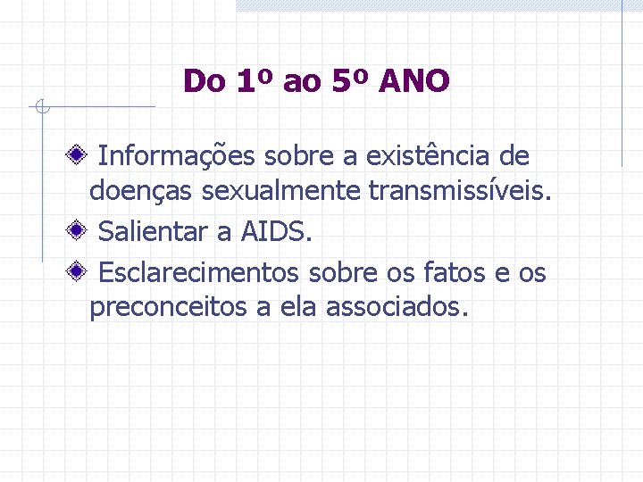 Do 1º ao 5º ANO Informações sobre a existência de doenças sexualmente transmissíveis. Salientar