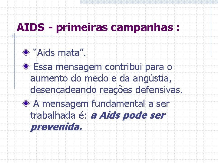 AIDS - primeiras campanhas : “Aids mata”. Essa mensagem contribui para o aumento do