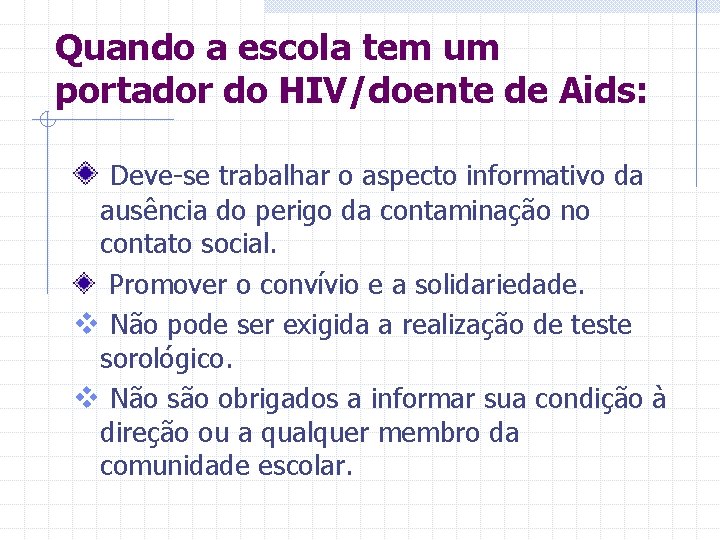 Quando a escola tem um portador do HIV/doente de Aids: Deve-se trabalhar o aspecto