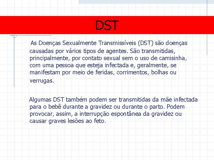 DST As Doenças Sexualmente Transmissíveis (DST) são doenças causadas por vários tipos de agentes.