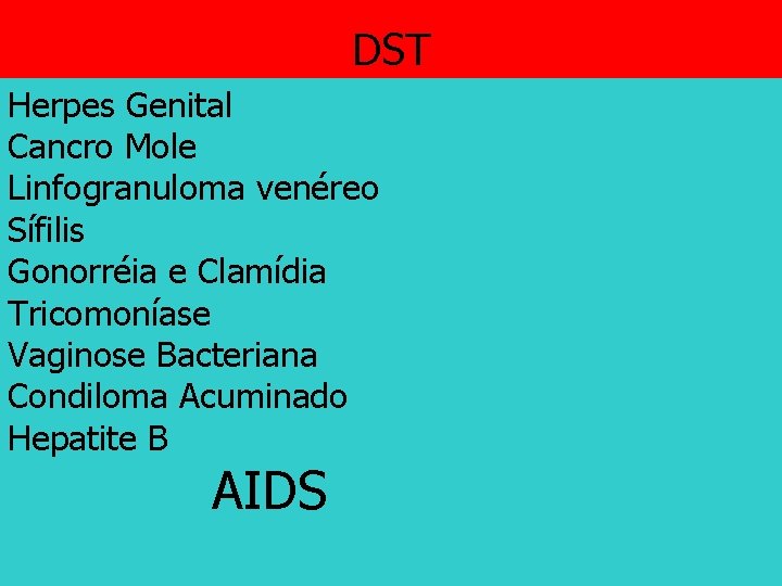 DST Herpes Genital Cancro Mole Linfogranuloma venéreo Sífilis Gonorréia e Clamídia Tricomoníase Vaginose Bacteriana